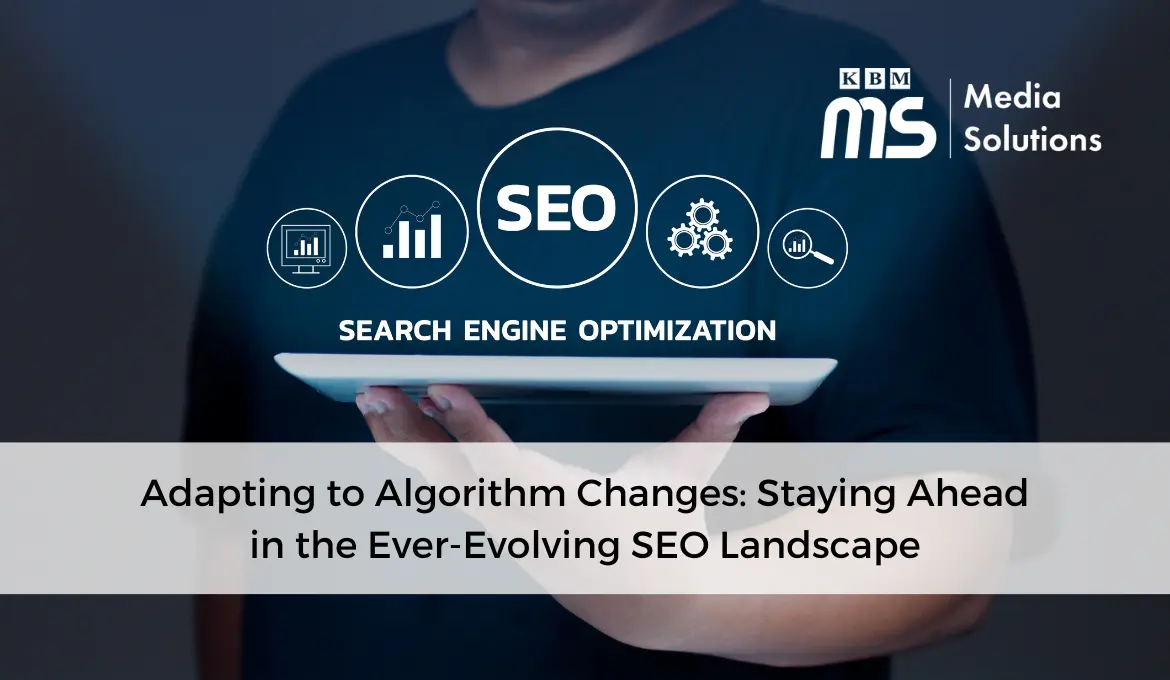 adapting-to-algorithm-changes:-staying-ahead-in-the-ever-evolving-seo-landscape